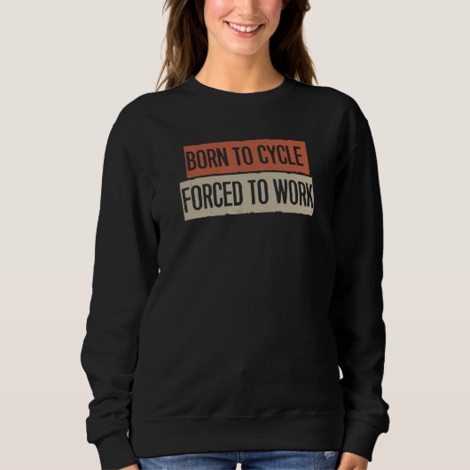 Sweatshirt Né À Cycle Obligé À Travailler (Devant)