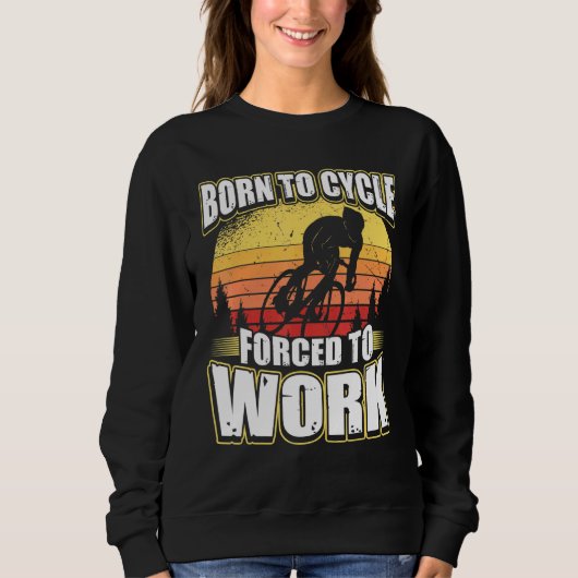 Sweatshirt Né À Cycle Obligé À Travailler (Devant)