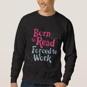 Sweatshirt Né à lire, forcé à travailler - Humour Lover livre