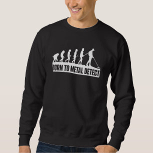 Sweatshirt Né À Metal Détecter Metal Détectorist Détecteur