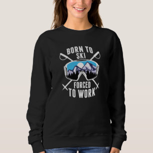 Sweatshirt Né À Ski Forcé À Travailler