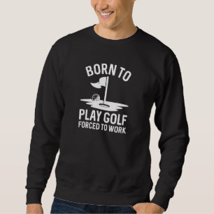 Sweatshirt Né Au Golf Forcé À Travailler