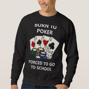 Sweatshirt Né Au Poker Obligé D'Aller À L'École