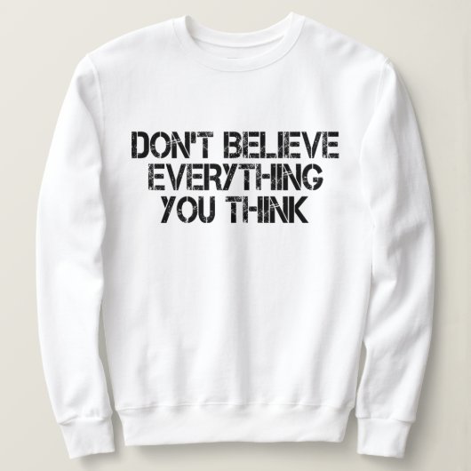 Sweatshirt Ne Croyez Pas Tout Ce Que Vous Pensez (Design devant)