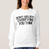 Sweatshirt Ne Croyez Pas Tout Ce Que Vous Pensez (Devant)