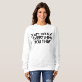 Sweatshirt Ne Croyez Pas Tout Ce Que Vous Pensez (Devant entier)