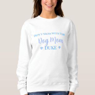 Sweatshirt Ne Déconnez Pas Avec Cette Maman De Chien - Nom du