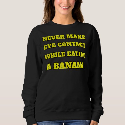 Sweatshirt Ne Faites Jamais Contact Oeil En Mangeant Une Bana (Devant)