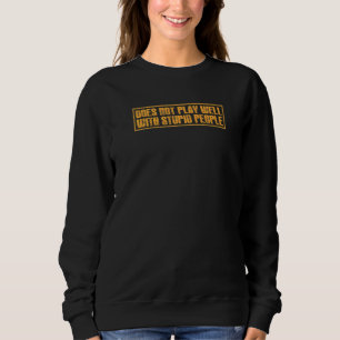 Sweatshirt Ne Joue Pas Bien Avec Des Gens Stupides Et Sarcast