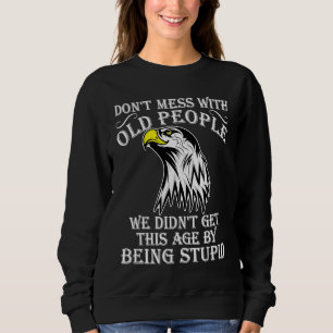 Sweatshirt Ne Jouez Pas Avec Les Vieilles Personnes N'Ont Pas
