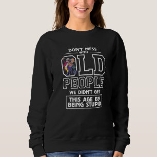 Sweatshirt Ne Jouez Pas Avec Les Vieilles Personnes Nous N'Av