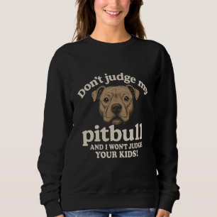 Sweatshirt Ne jugez pas mon pitbull et je ne jugerai pas vos 