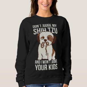 Sweatshirt Ne Jugez Pas Mon Shih Tzu Et Je Vais Juger Votre K