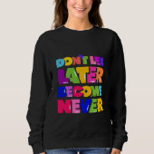 Sweatshirt Ne laissez pas plus tard devenir jamais un devis m (Devant)