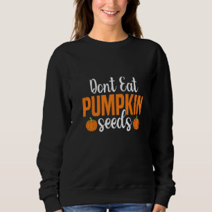 Sweatshirt Ne Mangez Pas De Graines De Citrouille Enceinte Ha