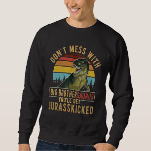 Sweatshirt Ne Manquez Pas Avec Big Brothersaurus Vous Obtiend