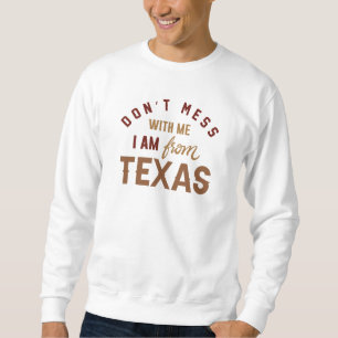 Sweatshirt Ne manquez pas avec moi Je viens du Texas