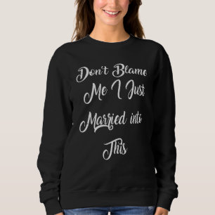 Sweatshirt Ne me blâmez pas, je viens juste de me marier dans
