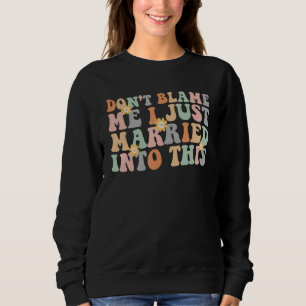 Sweatshirt Ne me blâmez pas, je viens juste de me marier dans