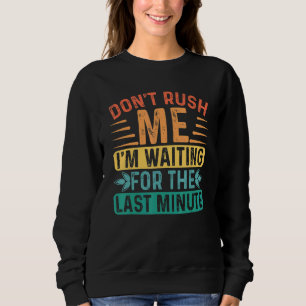 Sweatshirt Ne me bousculez pas, j'attends la dernière minute