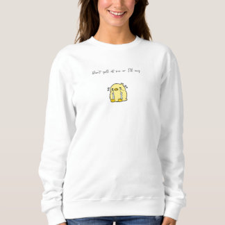 Sweatshirt Ne me crie pas dessus ou je pleurerai la sweatshir