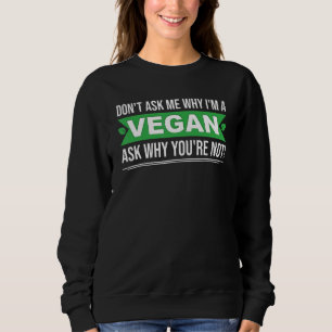 Sweatshirt Ne me demandez pas pourquoi être vegan demandez-vo