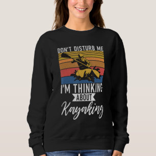 Sweatshirt Ne Me Dérangez Pas Je Pense À Kayaking Paddler
