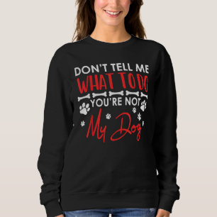 Sweatshirt Ne me dites pas quoi faire, vous n'êtes pas mon ch