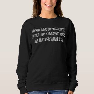 Sweatshirt Ne Me Donnez Pas De Cigarette En Aucune Circonstan