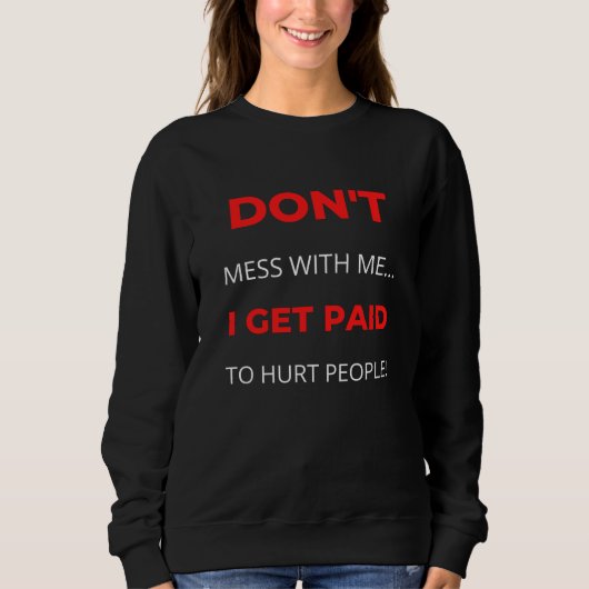 Sweatshirt Ne me fais pas de mal, je suis payé pour faire du (Devant)