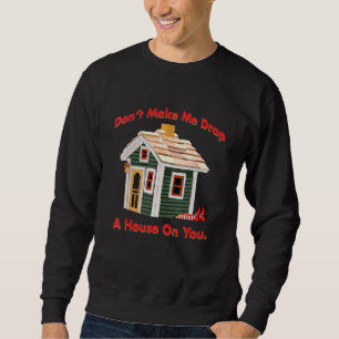 Sweatshirt Ne Me Fais Pas Laisser Une Maison Sur Ta Méchante