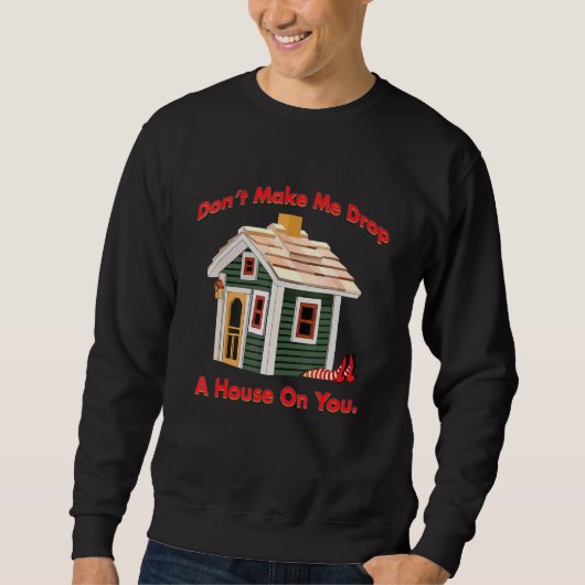 Sweatshirt Ne Me Fais Pas Laisser Une Maison Sur Ta Méchante  (Devant)