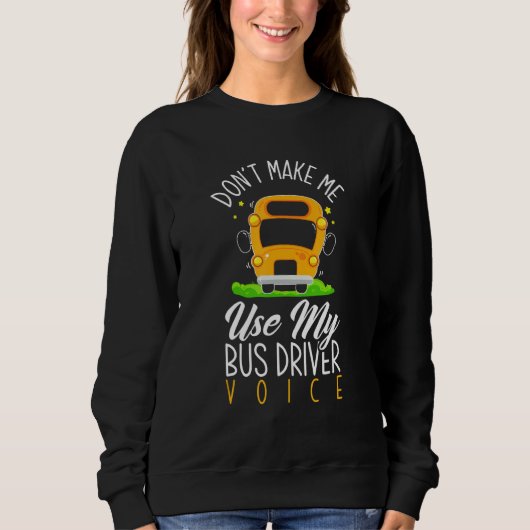 Sweatshirt Ne me faites pas utiliser la voix du conducteur de (Devant)