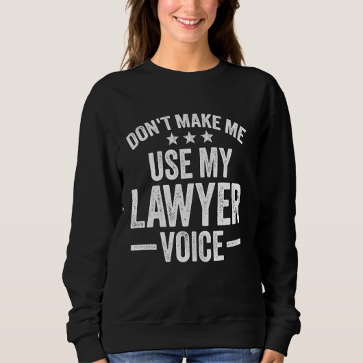 Sweatshirt Ne me faites pas utiliser ma voix d'avocat drôle (Devant)