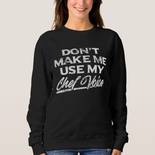 Sweatshirt Ne me faites pas utiliser ma voix de chef (Devant)