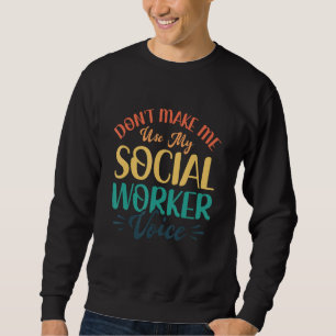 Sweatshirt Ne me faites pas utiliser ma Voix de Travailleur S