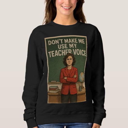 Sweatshirt Ne me forcez pas à utiliser ma voix d'enseignant (Devant)