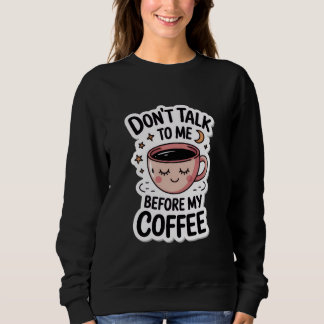 Sweatshirt "ne me parle pas avant mon café", T-Shirt