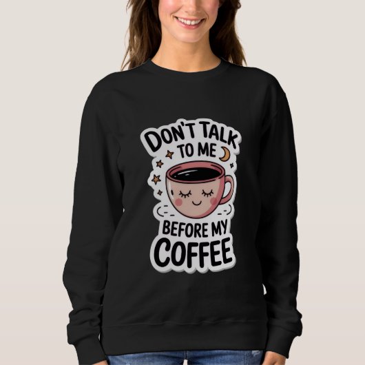 Sweatshirt "ne me parle pas avant mon café", T-Shirt (Devant)