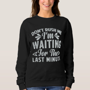 Sweatshirt Ne me pressez pas J'attends la Dernière minute 1