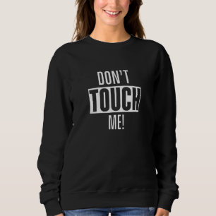 Sweatshirt Ne Me Touchez Pas Juste Regardez Les Mains Éteinte