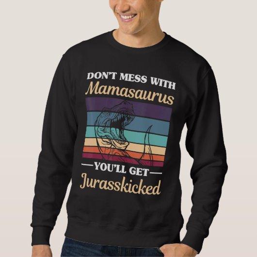 Sweatshirt Ne Mess Avec Mamasaurus Vous Obtiendrez Jurasskick (Devant)