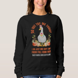 Sweatshirt NE M'ESSAYEZ PAS AUJOURD'HUI Sassy Goose Nurse Tha