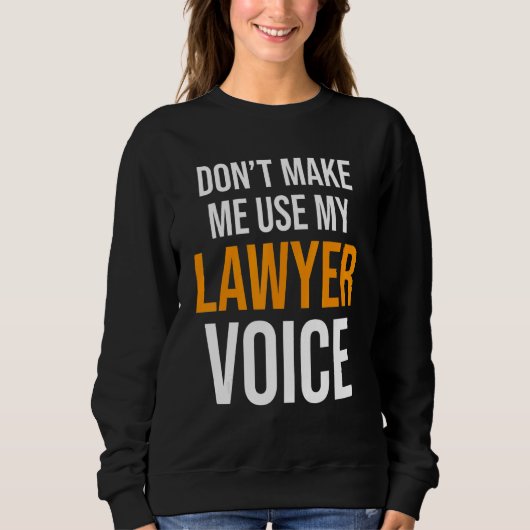 Sweatshirt Ne m'oblige pas à utiliser ma loi d'avocat (Devant)