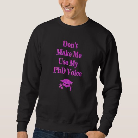 Sweatshirt Ne m'oblige pas à utiliser ma voix Phd Nouveau Doc (Devant)