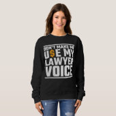 Sweatshirt Ne m'oblige pas à utiliser mon avocat Voice Attorn (Devant entier)