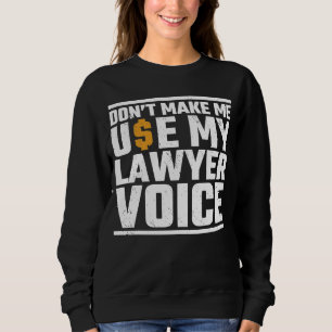 Sweatshirt Ne m'oblige pas à utiliser mon avocat Voice Attorn