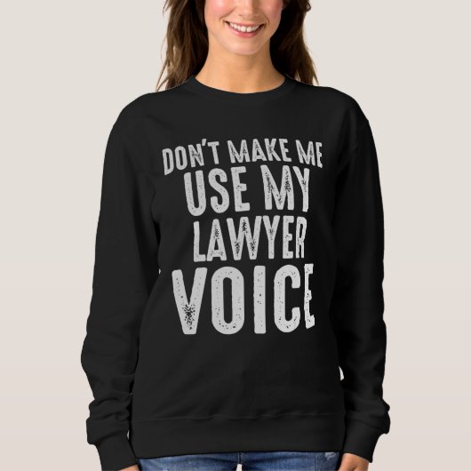 Sweatshirt Ne m'oblige pas à utiliser mon avocat Voice Lawyer (Devant)