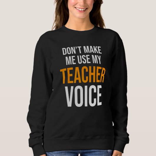 Sweatshirt Ne m'oblige pas à utiliser mon enseignant Voix Pré (Devant)