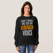 Sweatshirt Ne m'oblige pas à utiliser mon entraîneur Voice Co (Devant entier)